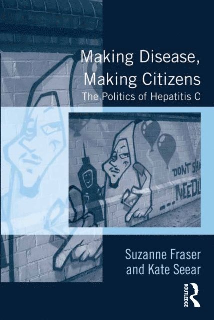 Kate Seear, Suzanne Fraser - Making Disease, Making Citizens, E-bok