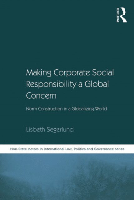 Lisbeth Segerlund - Making Corporate Social Responsibility a Global Concern, E-bok