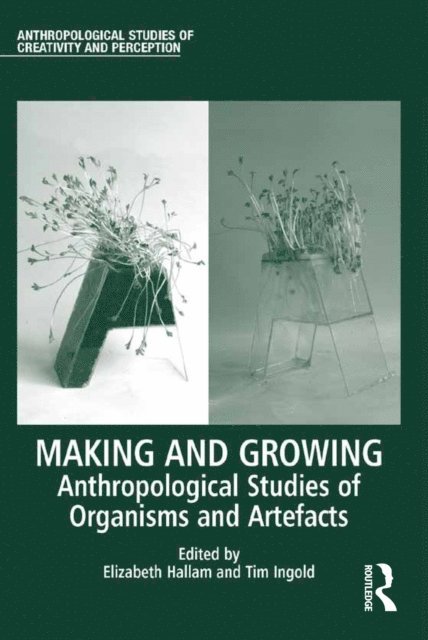 Tim Ingold, Elizabeth Hallam - Making and Growing, E-bok