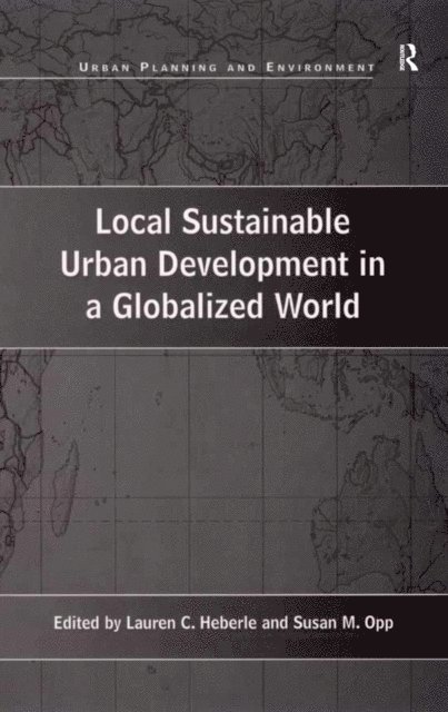 Lauren C. Heberle, Susan M. Opp - Local Sustainable Urban Development in a Globalized World, E-bok