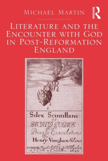 Michael Martin - Literature and the Encounter with God in Post-Reformation England, E-bok