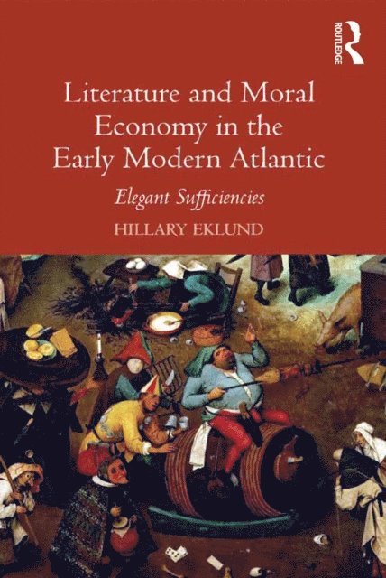 Hillary Eklund - Literature and Moral Economy in the Early Modern Atlantic, E-bok
