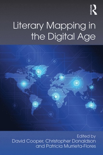 Patricia Murrieta-Flores, Christopher Donaldson, David Cooper - Literary Mapping in the Digital Age, E-bok