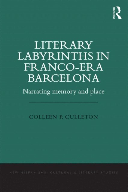 Colleen P. Culleton - Literary Labyrinths in Franco-Era Barcelona, E-bok