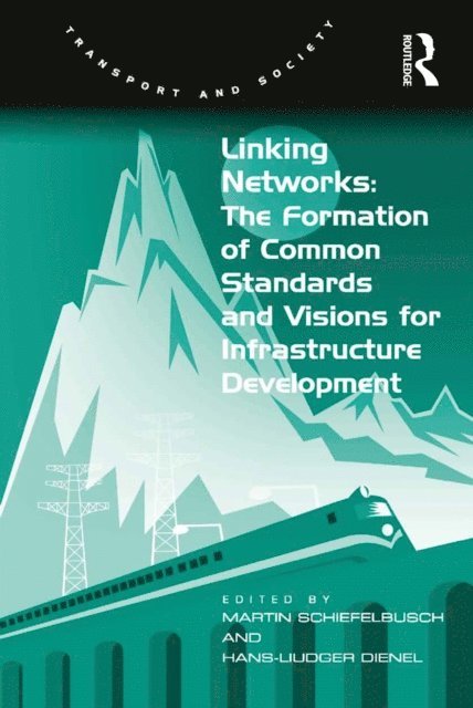 Hans-Liudger Dienel, Martin Schiefelbusch - Linking Networks: The Formation of Common Standards and Visions for Infrastructure Development, E-bok