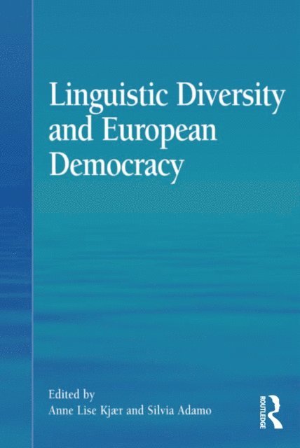 Silvia Adamo, Anne Lise Kjaer - Linguistic Diversity and European Democracy, E-bok