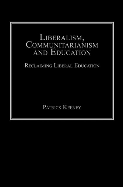 Patrick Keeney - Liberalism, Communitarianism and Education, E-bok