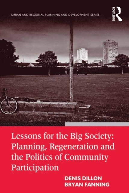 Bryan Fanning, Denis Dillon - Lessons for the Big Society: Planning, Regeneration and the Politics of Community Participation, E-bok