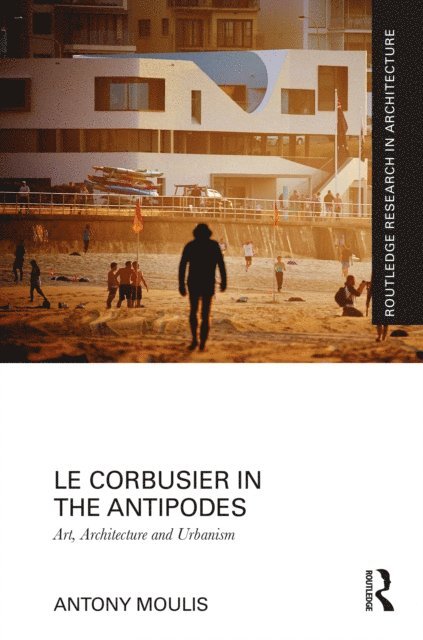 Antony Moulis - Corbusier in the Antipodes, E-bok