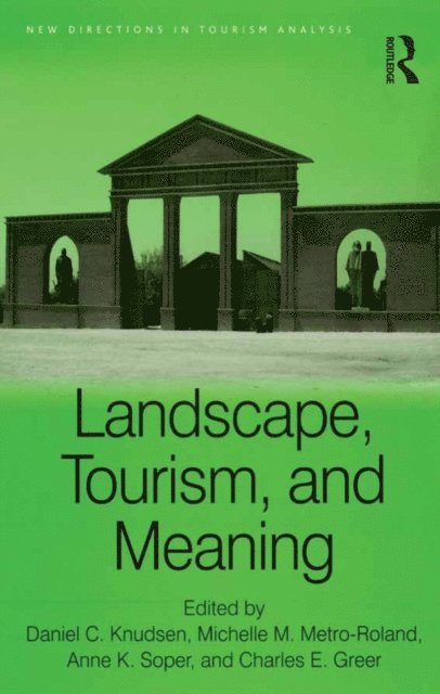 Charles E. Greer, Daniel C. Knudsen, Michelle M. Metro-Roland - Landscape, Tourism, and Meaning, E-bok