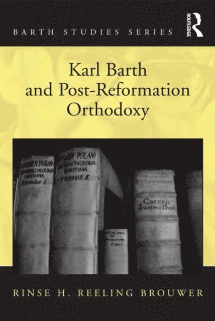 Rinse H. Reeling Brouwer - Karl Barth and Post-Reformation Orthodoxy, E-bok