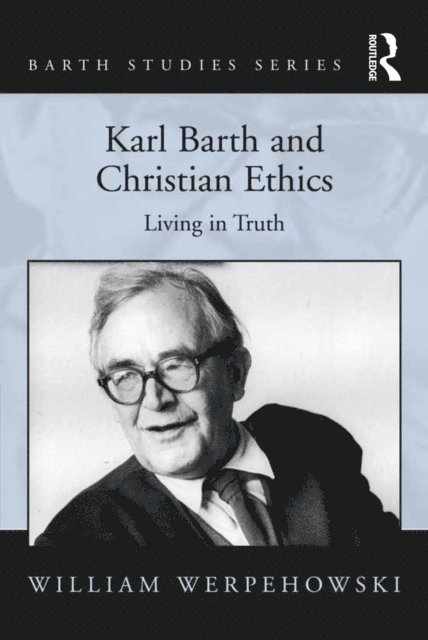 William Werpehowski - Karl Barth and Christian Ethics, E-bok