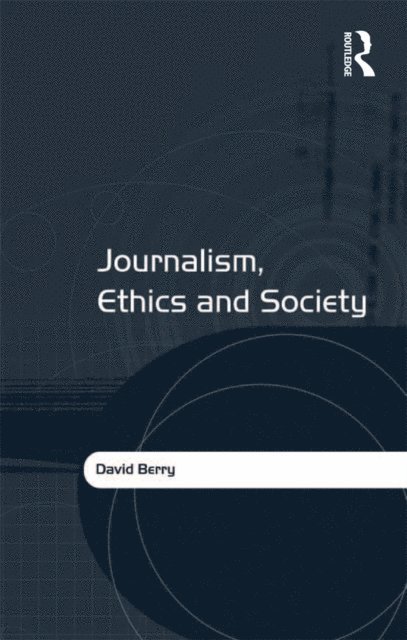 David Berry - Journalism, Ethics and Society, E-bok