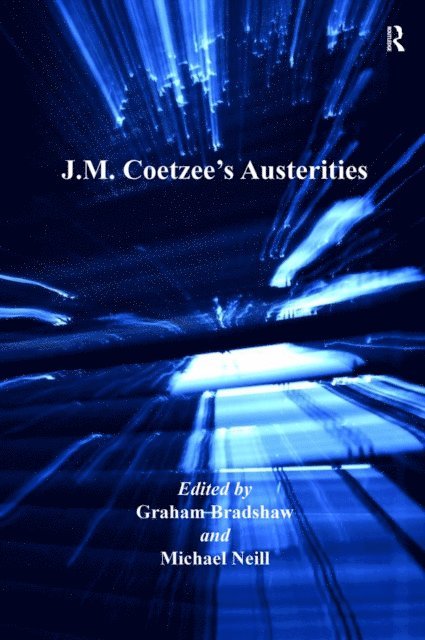 Michael Neill, Graham Bradshaw - J.M. Coetzee's Austerities, E-bok