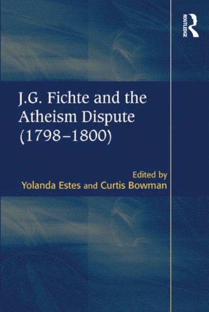 Curtis Bowman, Yolanda Estes - J.G. Fichte and the Atheism Dispute (1798-1800), E-bok. Tillgänglighet: Lägg i varukorg