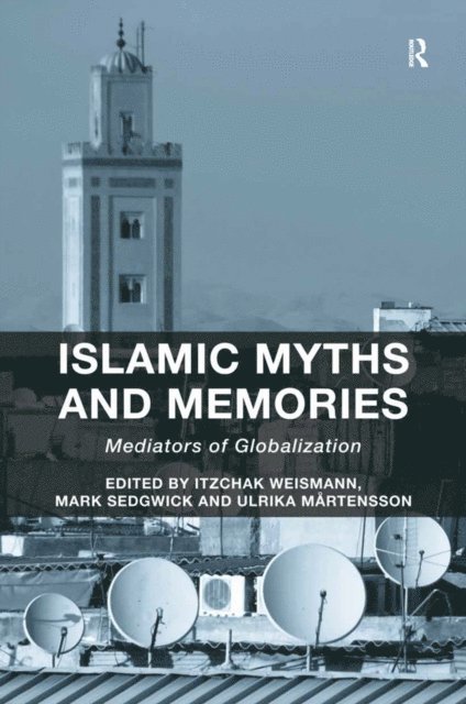 Ulrika Martensson, Mark Sedgwick, Itzchak Weismann - Islamic Myths and Memories, E-bok