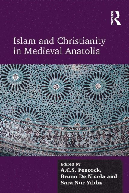 Bruno De Nicola, A.C.S. Peacock - Islam and Christianity in Medieval Anatolia, E-bok
