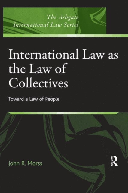 John R. Morss - International Law as the Law of Collectives, E-bok