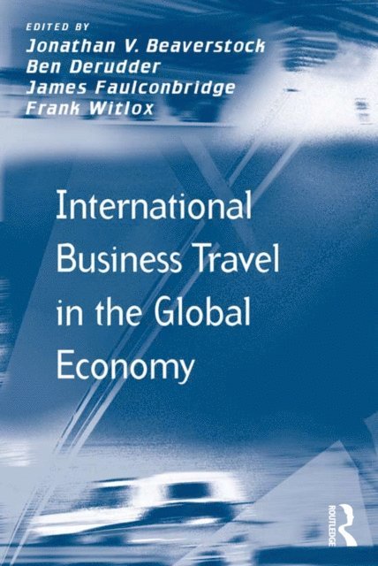 Frank Witlox, Ben Derudder, Jonathan V. Beaverstock - International Business Travel in the Global Economy, E-bok