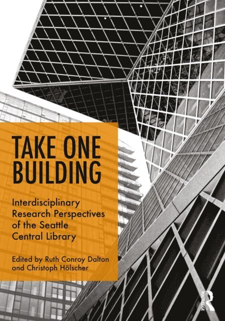Christoph Holscher, Ruth Conroy Dalton - Take One Building : Interdisciplinary Research Perspectives of the Seattle Central Library, E-bok