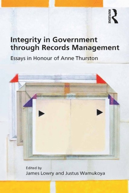 Justus Wamukoya, James Lowry - Integrity in Government through Records Management, E-bok