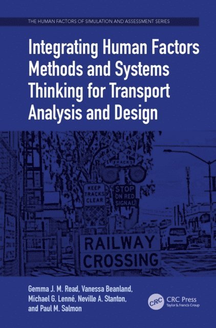 Paul M. Salmon, Neville A. Stanton, Michael G. Lenne, Vanessa Beanland, Gemma J. M. Read - Integrating Human Factors Methods and Systems Thinking for Transport Analysis and Design, E-bok