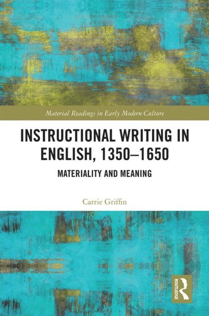 Carrie Griffin - Instructional Writing in English, 1350-1650, E-bok