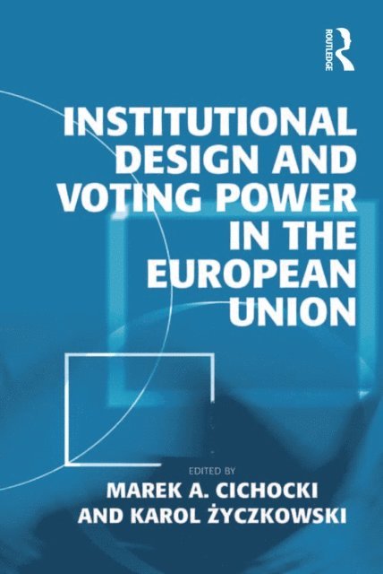 Karol Zyczkowski, Marek A. Cichocki - Institutional Design and Voting Power in the European Union, E-bok