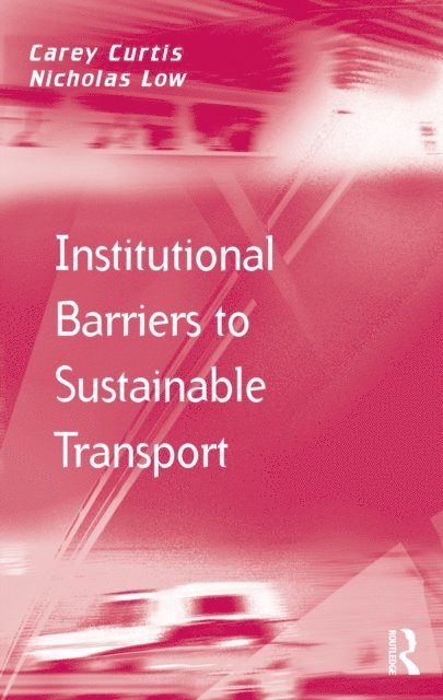 Nicholas Low, Carey Curtis - Institutional Barriers to Sustainable Transport, E-bok