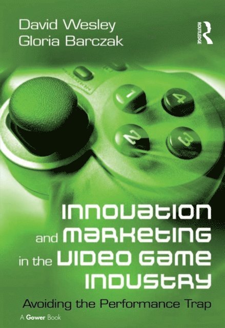 Gloria Barczak, David Wesley - Innovation and Marketing in the Video Game Industry, E-bok