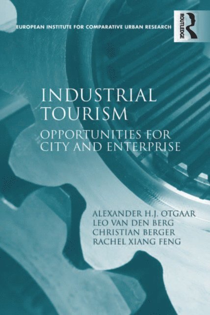 Rachel Xiang Feng, Leo van den Berg, Alexander H.J. Otgaar - Industrial Tourism, E-bok