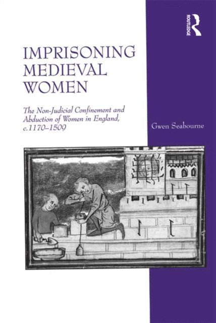 Gwen Seabourne - Imprisoning Medieval Women, E-bok