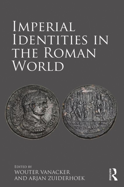 Arjan Zuiderhoek, Wouter Vanacker - Imperial Identities in the Roman World, E-bok