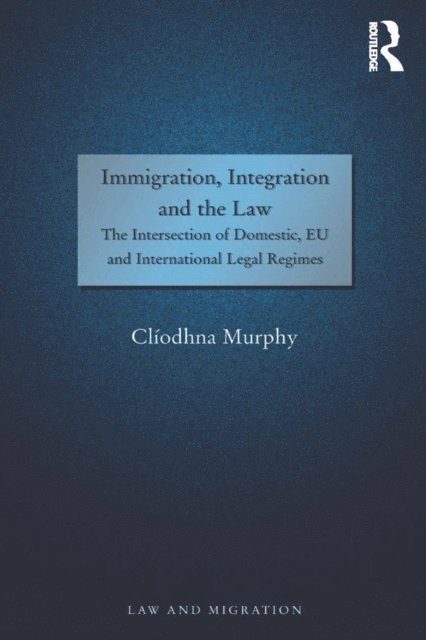 Cliodhna Murphy - Immigration, Integration and the Law, E-bok