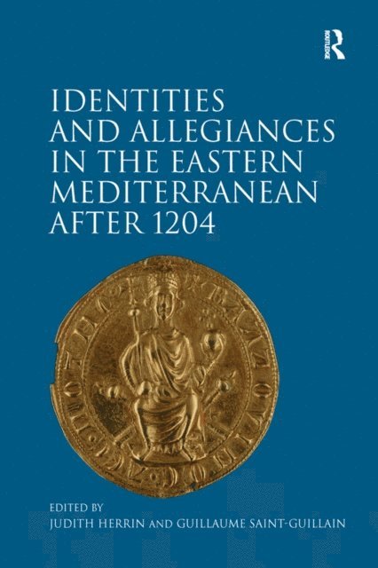Guillaume Saint-Guillain, Judith Herrin - Identities and Allegiances in the Eastern Mediterranean after 1204, E-bok