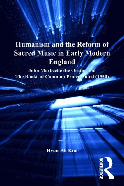Hyun-Ah Kim - Humanism and the Reform of Sacred Music in Early Modern England, E-bok