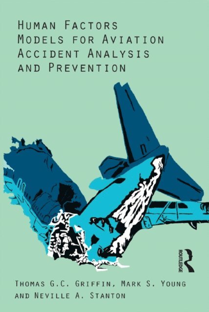 Neville A. Stanton, Mark S. Young, Thomas G.C. Griffin - Human Factors Models for Aviation Accident Analysis and Prevention, E-bok