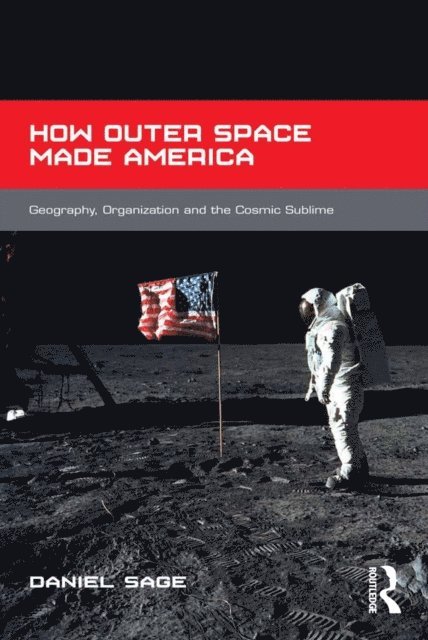 Daniel Sage - How Outer Space Made America, E-bok