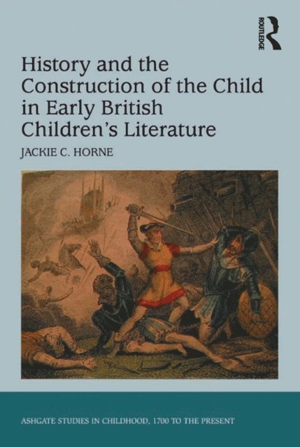 Jackie C. Horne - History and the Construction of the Child in Early British Children's Literature, E-bok