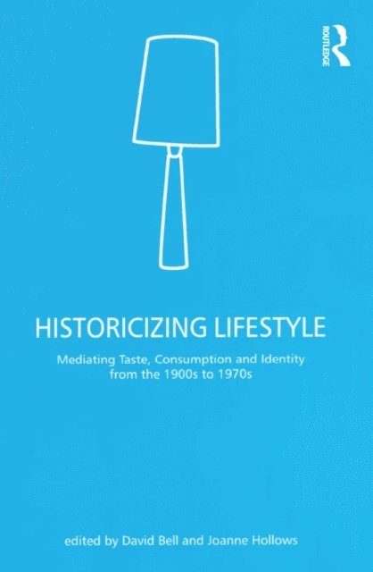 David Bell, Joanne Hollows - Historicizing Lifestyle, E-bok