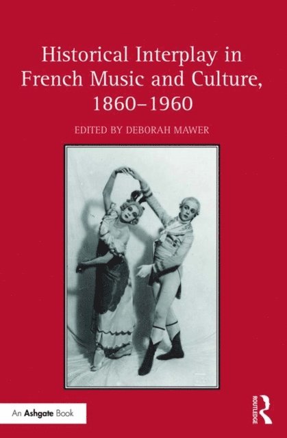 Deborah Mawer - Historical Interplay in French Music and Culture, 1860,1960, E-bok