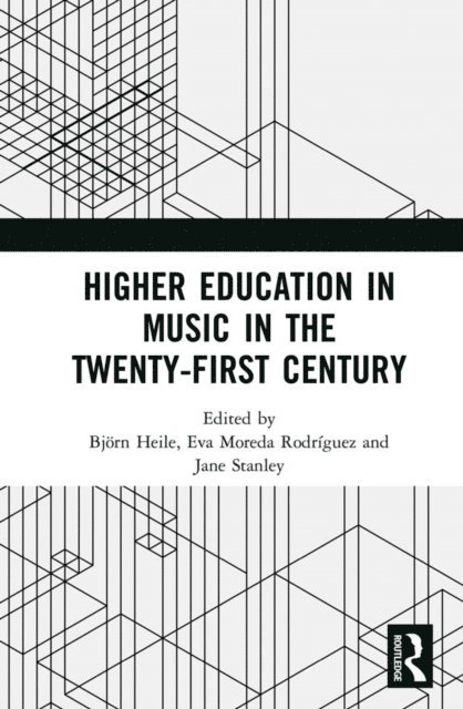 Jane Stanley, Eva Moreda Rodriguez, Bjorn Heile - Higher Education in Music in the Twenty-First Century, E-bok