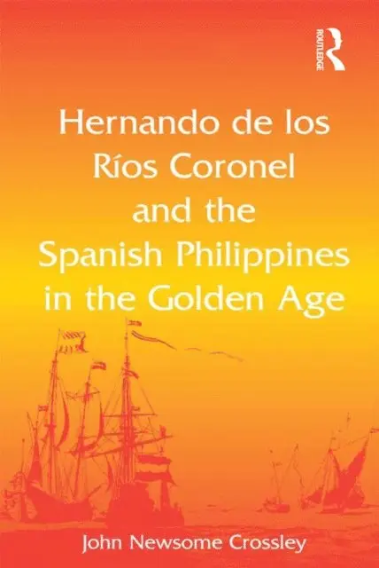 John Newsome Crossley - Hernando de los R, Coronel and the Spanish Philippines in the Golden Age, E-bok. Tillgänglighet: Lägg i varukorg