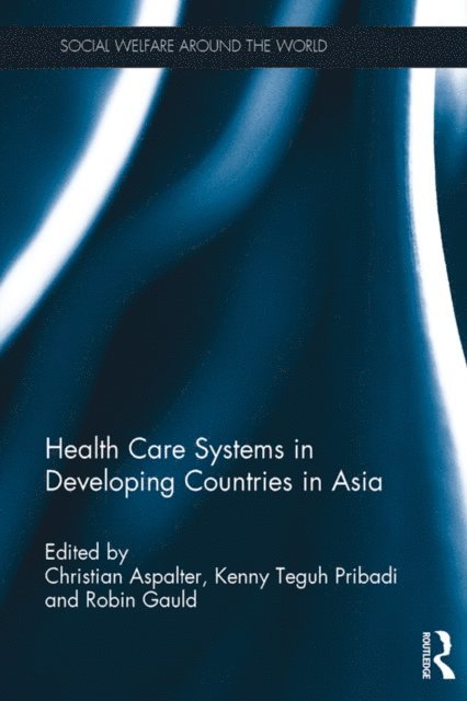 Robin Gauld, Kenny Teguh Pribadi, Christian Aspalter - Health Care Systems in Developing Countries in Asia, E-bok