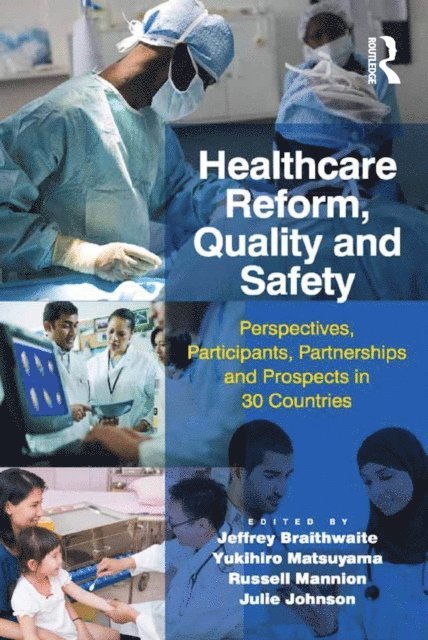 Julie Johnson, Yukihiro Matsuyama, Jeffrey Braithwaite - Healthcare Reform, Quality and Safety, E-bok