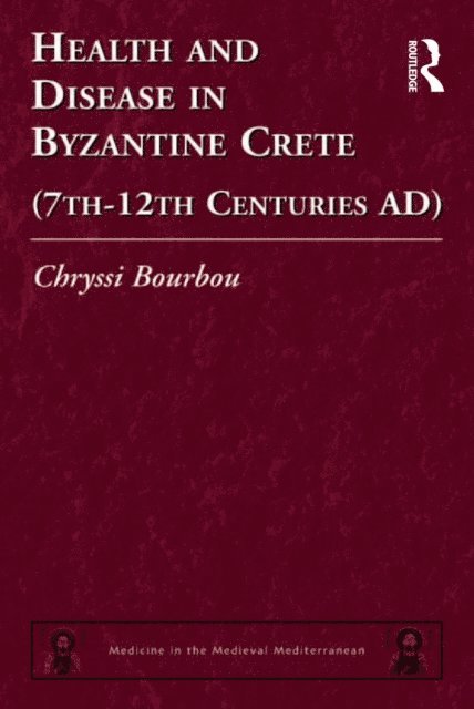 Chryssi Bourbou - Health and Disease in Byzantine Crete (7tha &quote;12th centuries AD), E-bok