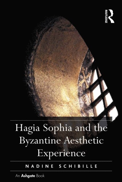 Nadine Schibille - Hagia Sophia and the Byzantine Aesthetic Experience, E-bok