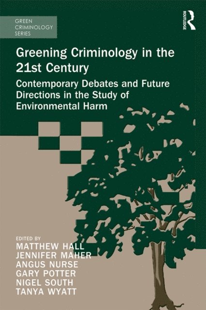 Jennifer Maher, Gary Potter, Angus Nurse, Nigel South, Tanya Wyatt, Matthew Hall - Greening Criminology in the 21st Century, E-bok