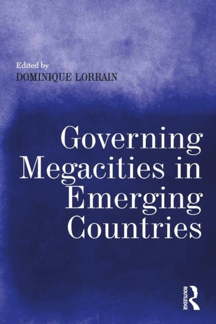Dominique Lorrain - Governing Megacities in Emerging Countries, E-bok