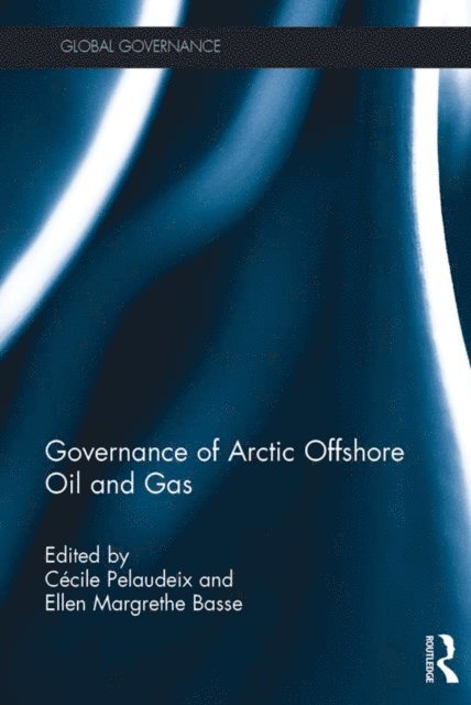 Ellen Margrethe Basse, Cecile Pelaudeix - Governance of Arctic Offshore Oil and Gas, E-bok